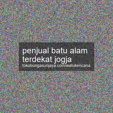 Penjual Batu Alam Terdekat Jogja