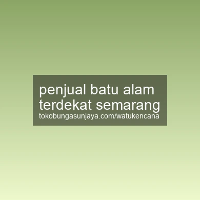 Penjual Batu Alam Terdekat Semarang