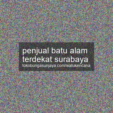 Penjual Batu Alam Terdekat Surabaya