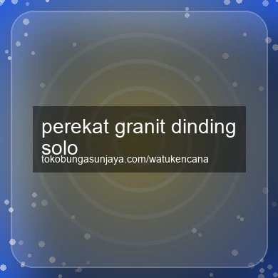 Perekat Granit Dinding Solo