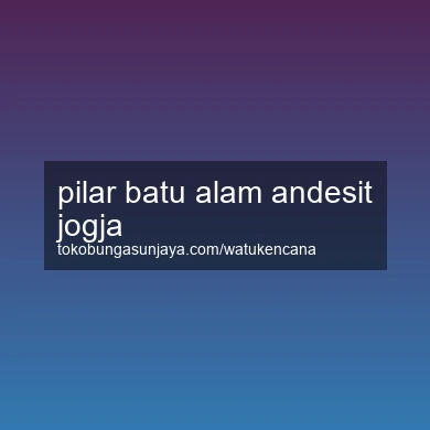 Pilar Batu Alam Andesit Jogja