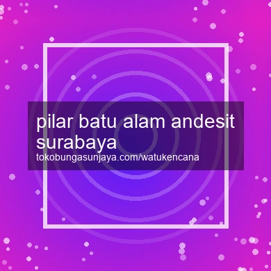 Pilar Batu Alam Andesit Surabaya