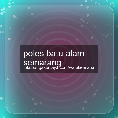Poles Batu Alam Semarang