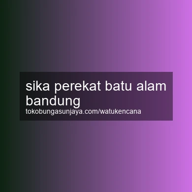 Sika Perekat Batu Alam Bandung