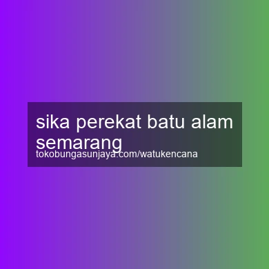 Sika Perekat Batu Alam Semarang