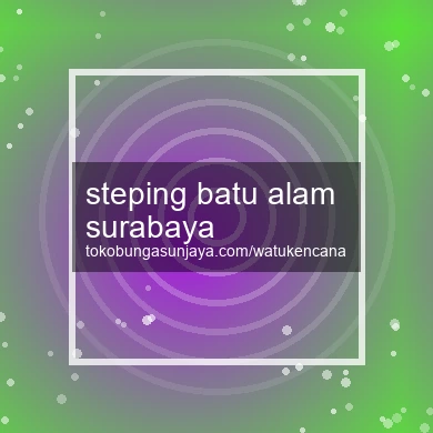 Steping Batu Alam Surabaya