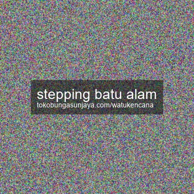 Stepping Batu Alam