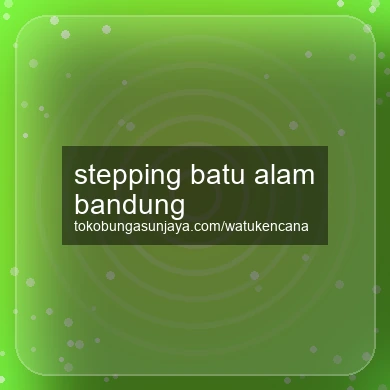 Stepping Batu Alam Bandung