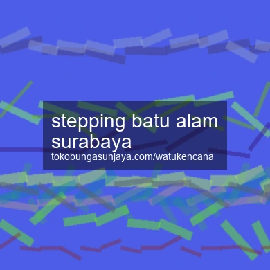 Stepping Batu Alam Surabaya