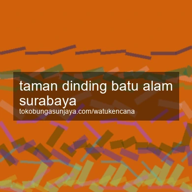 Taman Dinding Batu Alam Surabaya