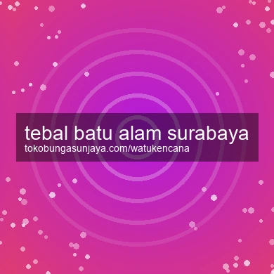 Tebal Batu Alam Surabaya
