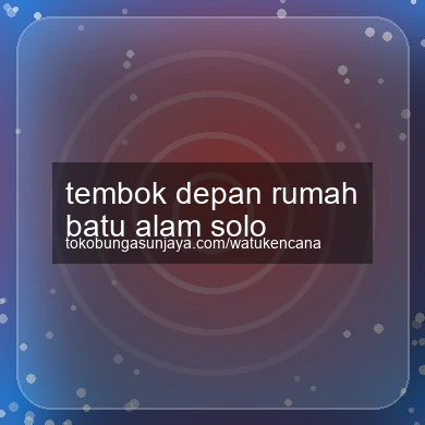 Tembok Depan Rumah Batu Alam Solo