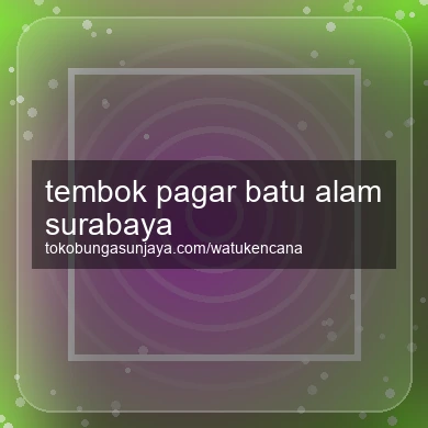 Tembok Pagar Batu Alam Surabaya