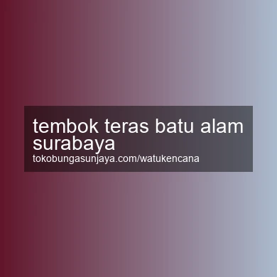 Tembok Teras Batu Alam Surabaya