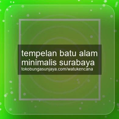 Tempelan Batu Alam Minimalis Surabaya