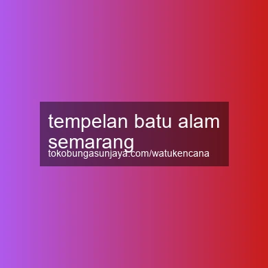Tempelan Batu Alam Semarang