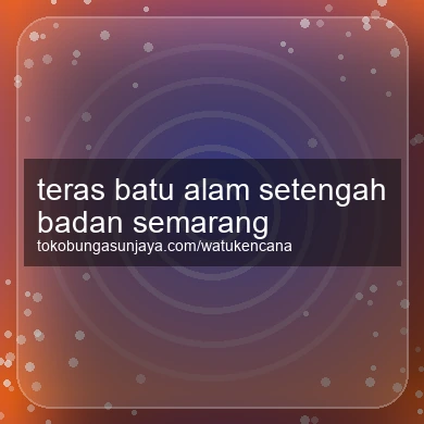 Teras Batu Alam Setengah Badan Semarang