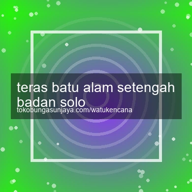 Teras Batu Alam Setengah Badan Solo