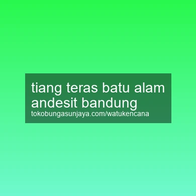 Tiang Teras Batu Alam Andesit Bandung