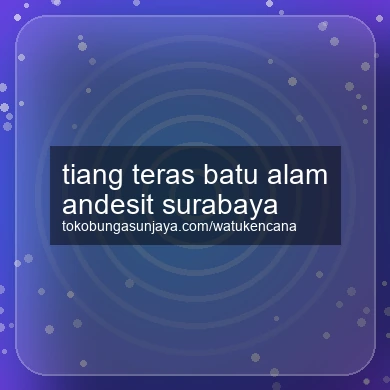 Tiang Teras Batu Alam Andesit Surabaya