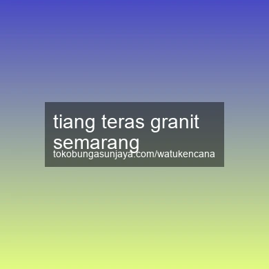 Tiang Teras Granit Semarang