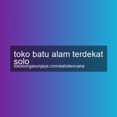 Toko Batu Alam Terdekat Solo