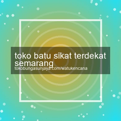 Toko Batu Sikat Terdekat Semarang