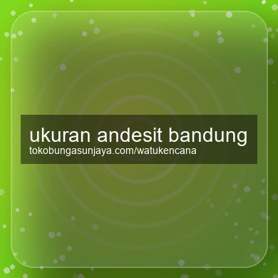 Ukuran Andesit Bandung