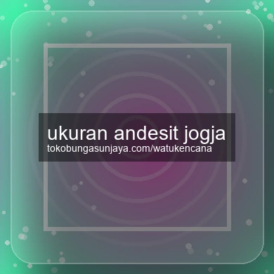 Ukuran Andesit Jogja