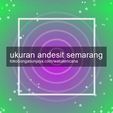 Ukuran Andesit Semarang