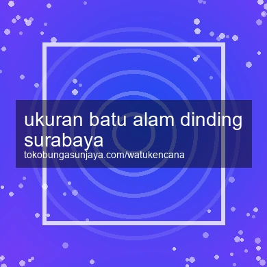 Ukuran Batu Alam Dinding Surabaya