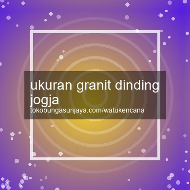 Ukuran Granit Dinding Jogja