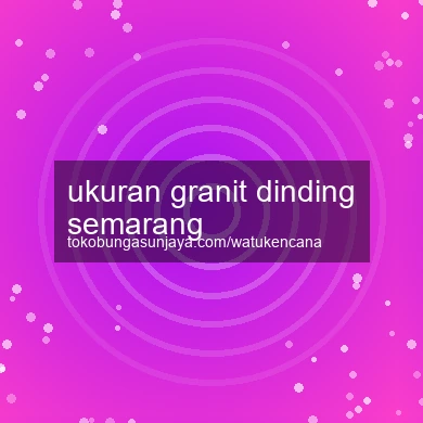 Ukuran Granit Dinding Semarang