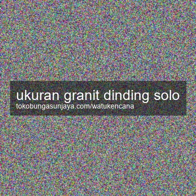 Ukuran Granit Dinding Solo