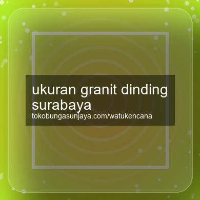 Ukuran Granit Dinding Surabaya