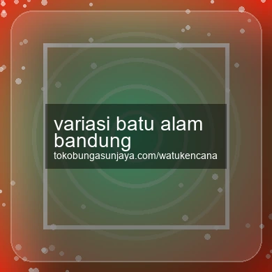 Variasi Batu Alam Bandung